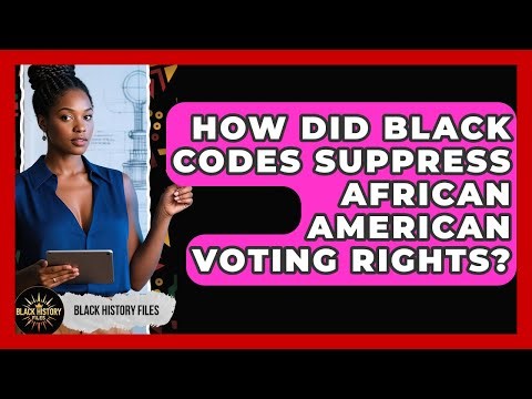How Did Black Codes Suppress African American Voting Rights? - Black History Files