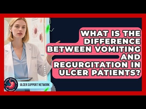 What Is The Difference Between Vomiting And Regurgitation In Ulcer Patients? - Ulcer Support Network