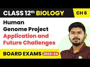 Human Genome Project(Application and Future Challenges) - Molecular Basis of Inheritance | Class 12