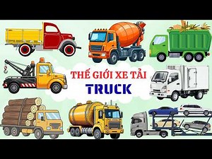 Thế Giới Các Loại Xe Tải | Truck | 10 Loại Xe Tải Đặc Biệt Cho Bé| Xe Tải Thùng, Xe Chở Ô Tô, Xe Rác