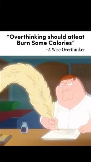 A Wise Overthinker Once Said…