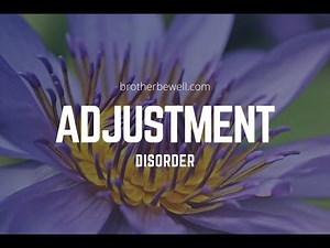 Adjustment Disorder - Symptoms and How To Recognize Adjustment Disorder
