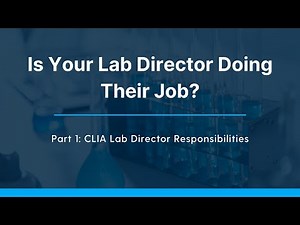 Is Your Lab Director Doing Their Job?: Part 1 - CLIA Lab Director Responsibilities