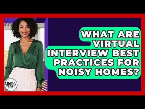 What Are Virtual Interview Best Practices For Noisy Homes? - Midlife Reset Coach