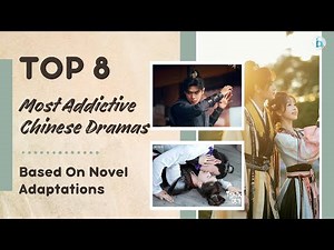 Top 8 Most Addictive Chinese Dramas based on Novel Adaptations, According To Online Reviews
