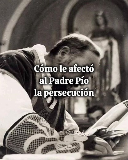 How the persecution affected Padre Pio