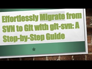 Effortlessly Migrate from SVN to Git with git-svn: A Step-by-Step Guide