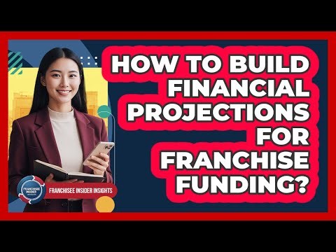 How To Build Financial Projections For Franchise Funding?