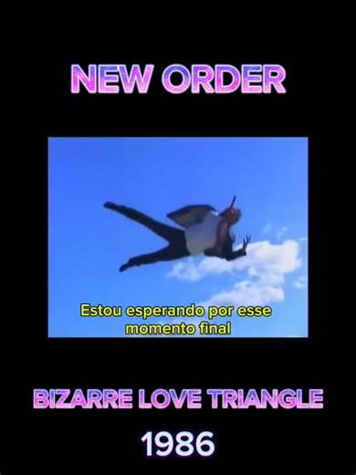 New Order - Bizarre Love Triangle - 1986