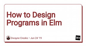 How to Design Programs in Elm