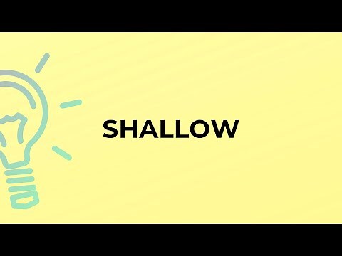 What is the meaning of the word SHALLOW?