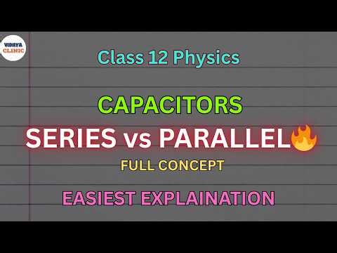 Capacitors in Series & Parallel 🔥 | Full Explanation + Tricks | Class 12 Physics