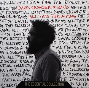 David Crowder*Band - All This For A King - The Essential Collection