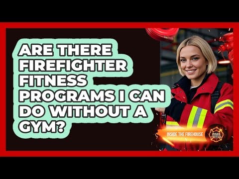 Are There Firefighter Fitness Programs I Can Do Without A Gym? - Inside the Firehouse