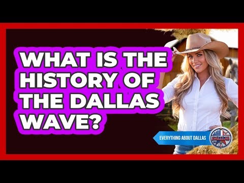 What Is The History Of The Dallas Wave?