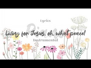 Living for Jesus, oh, what peace! ⎮ Hymn ⎮piano ⎮ instrumental⎮ Lyrics