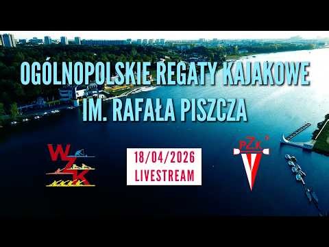 OGÓLNOPOLSKIE REGATY KAJAKOWE IM. RAFAŁA PISZCZA - 2026 Sesja popołudniowa 2/2