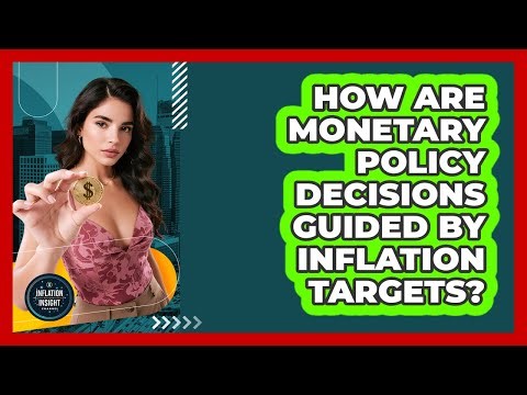 How Are Monetary Policy Decisions Guided By Inflation Targets?
