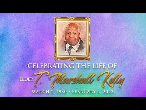 Celebrating the Life of Elder T. Marshall Kelly