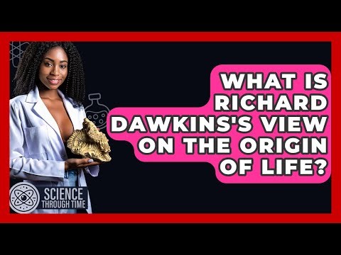 What Is Richard Dawkins's View On The Origin Of Life? - Science Through Time