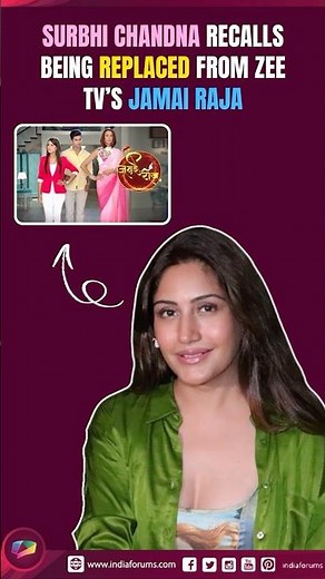 SURBHI CHANDNA RECALLS BEING REPLACED FROM ZEETV'S JAMAI RAJA