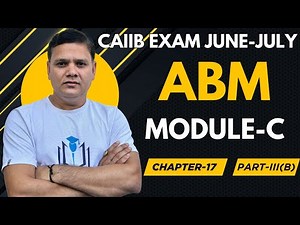 ABM Module C Chapter 17 Part III (B) | Overview of Credit Management | CAIIB WITH ASHOK
