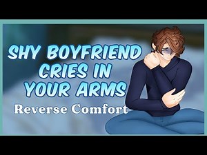 Shy Boyfriend Cries In Your Arms [M4F] [Reverse Comfort]