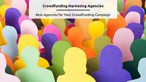 CrowdFunding Marketing Agencies: Ultimate 9 to Secure Funds