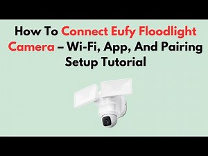 How To Connect Eufy Floodlight Camera – Wi-Fi, App, And Pairing Setup Tutorial