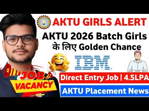 🔴AKTU 2026 Batch Girls के लिए Golden Chance | IBM 4.5 LPA Job | IBM Consulting Hiring Only for Girls