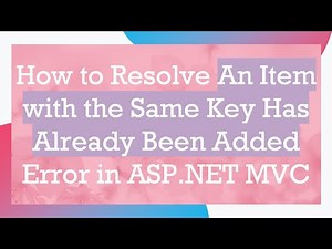 How to Resolve An Item with the Same Key Has Already Been Added Error in ASP.NET MVC