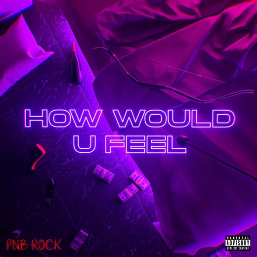 PnB Rock - How Would U Feel Lyrics