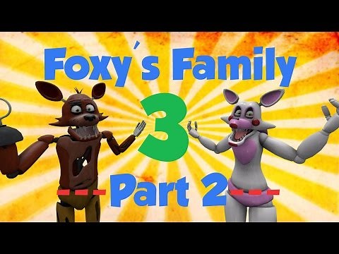 [SFM FNAF] Foxy's Family 3 Part 2