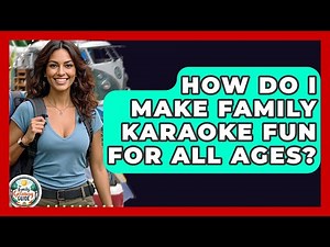 How Do I Make Family Karaoke Fun For All Ages? - The Family Getaway Guide