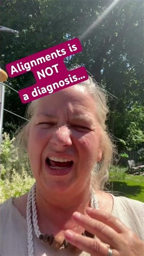 Alignments is NOT a diagnosis