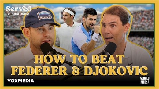 【罗迪克播客】纳达尔谈“三巨头”宿敌之战