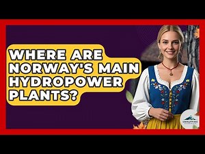 Where Are Norway's Main Hydropower Plants? - Unmapping Scandinavia