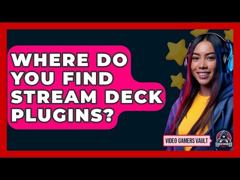 Where Do You Find Stream Deck Plugins? - Video Gamers Vault