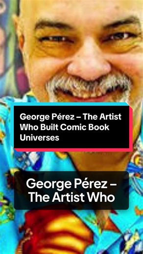George Pérez – The Artist Who Built Comic Book Universes: Dark History True Historical Stories Villains of History Heroes from the Past Insane Real History Unsung Heroes Twisted Historical Facts Disturbing History Forgotten Legends Brutal Empires For Your Page Evil Rulers in History #GeorgePerez #ComicBookHistory #DCComics #MarvelComics #hellofahistory