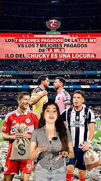 The 7 highest-paid players in Liga MX vs. the 7 highest-paid in MLS: Chucky's salary is insane!