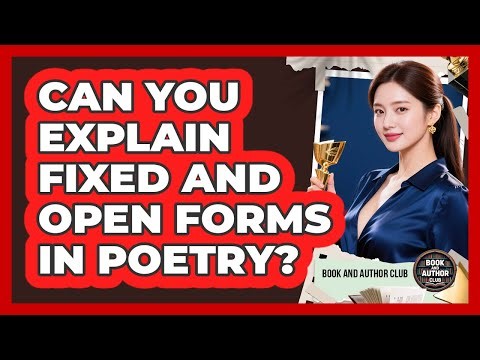 Can You Explain Fixed And Open Forms In Poetry?