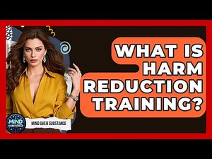 What Is Harm Reduction Training? - Mind Over Substance