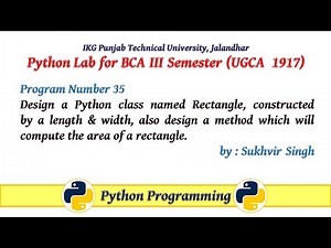 Python Lab Part 35:Design a Python class named Rectangle, which will compute the area of a rectangle