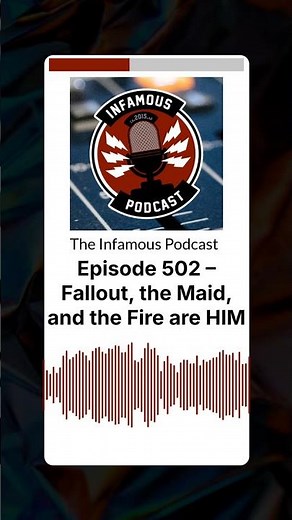 Episode 502 – Fallout, the Maid, and the Fire are HIM | The Infamous Podcast