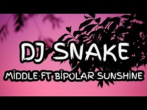 DJ Snake - Middle (Lyrics) ft. Bipolar Sunshine
