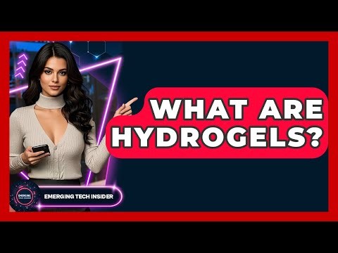 What Are Hydrogels? - Emerging Tech Insider