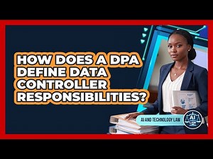 How Does A DPA Define Data Controller Responsibilities?