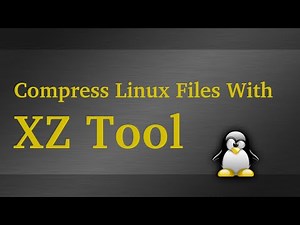 How To Compress Linux Files With XZ Tool