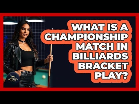What Is A Championship Match In Billiards Bracket Play? - Billiards Hustlers