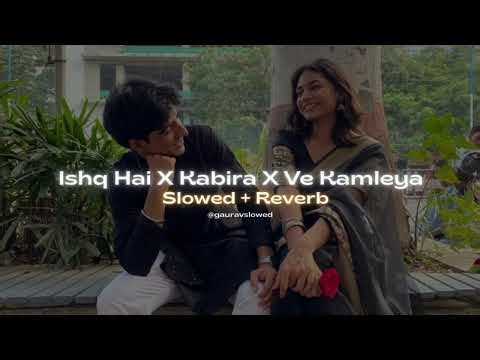 Ishq Hai X Kabira X Ve Kamleya | Romantic Bollywood Mashup| 2025 Trending Romantic Remix